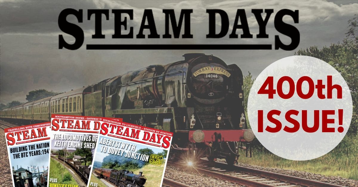 Steam Days is celebrating its 400th issue! | The Railway Magazine